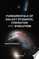 Fundamentals of Galaxy Dynamics, Formation and Evolution