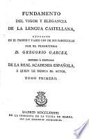 Fundamento del vigor y elegancia de la lengua castellana (etc.)