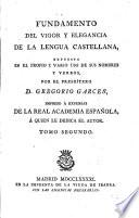 Fundamento del vigor y elegancia de la lengua castellana (etc.)