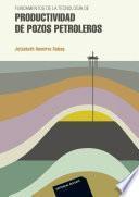 Fundamentos de la tecnología de productividad de pozos petroleros