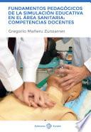 Fundamentos pedagógicos de la simulación educativa en el área sanitaria: Competencias docentes