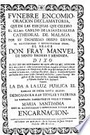 Funebre encomio, oracion declamatoria, que en las exequias que celebro el ill.mo Cabildo de la Santa Iglesia Cathedral de Malaga por su dignissimo obispo difunto ... don fray Manuel de Santo Thomas y Mendoza