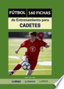 Fútbol: 160 Fichas de Entrenamiento para Cadetes
