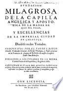 Fvndacion Milagrosa De La Capilla Angelica Y Apostolica De La Madre De Dios Del Pilar, Y Excelencias De La Ciudad De Caragoca