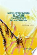 Gabriel García Márquez, el Caribe y los espejismos de la modernidad