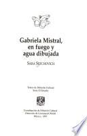 Gabriela Mistral, en fuego y agua dibujada