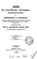 Galeria de españoles célebres contemporáneos; ó, Biografías y retratos de todos los personages distinguidos ... en las ciencias, en la política [&c.] publ por N. P. Diaz y F. de Cardenas