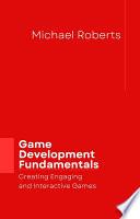 Game Development Fundamentals: Creating Engaging and Interactive Games