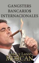 Gangsters Bancario$ Internacionales
