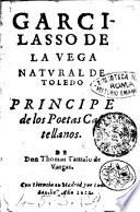 Garcilasso de la Vega natural de Toledo principe de los poetas Castellanos de Don Thomas Tamaio de Vargas