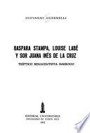 Gaspara Stampa, Louise Labé y Sor Juana Inés de la Cruz