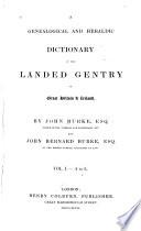 Genealogical and Heraldic Dictionary of the Landed Gentry of Great Britain and Ireland