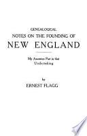 Genealogical Notes on the Founding of New England: My Ancestors Part in that Undertaking