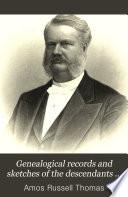 Genealogical Records and Sketches of the Descendants of William Thomas of Hardwick, Mass. ...