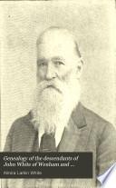 Genealogy of the Descendants of John White of Wenham and Lancaster, Massachusetts