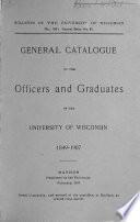 General Catalogue of the Officers and Graduates of the University of Wisconsin