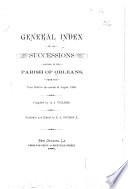 General Index of All Successions, Emancipations, Interdictions and Partition Proceedings, Opened in the Civil District Court, Parish of Orleans, Louisiana