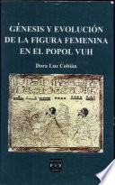 Génesis y evolución de la figura femenina en el Popol Vuh