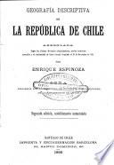 Geografia descriptiva de la republica de Ghile arreglada segun las ultimas divisiones administrativas (etc.) 2. ed., notablemente aumentada