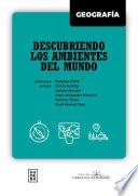 Geografía. Descubriendo los ambientes del mundo