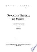 Geografía general de México: Geografía fisica.- t. 3. Geografía biológica y humana.- t. 4. Geografía económica