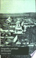 Geografia y geologia del Ecuador publicada por orden del supremo gobierno de la republica