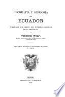 Geografía y geología del Ecuador; publicada por órden del supremo gobierno de la república por Teodoro Wolf