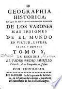 Geographia historica, donde se describen los reynos, provincias, ciudades, fortalezas, mares, montes, ensenadas, cabos, rios, y puertos, con la mayor individualidad, y exactitud, etc