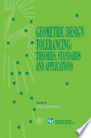 Geometric Design Tolerancing: Theories, Standards and Applications