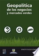 Geopolítica de los negocios y mercados verdes - 1ra edición