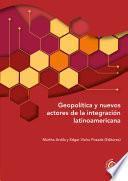 Geopolítica y nuevos actores de la integración latinoamericana