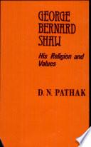 George Bernard Shaw, His Religion & Values