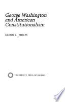 George Washington and American Constitutionalism