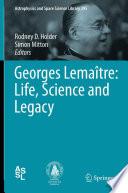 Georges Lemaître: Life, Science and Legacy