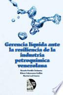 Gerencia líquida ante la resiliencia de la industria petroquímica venezolana