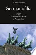 Germanofilia. Origen, estado de la cuestión y perspectivas