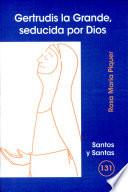 Gertrudis la Grande, seducida por Dios