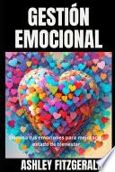 GESTIÓN EMOCIONAL. Domina tus emociones para mejorar tu estado de bienestar