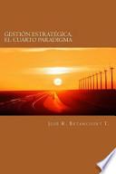Gestion Estrategica, el Cuarto Paradigma / Strategic Management, The Fourth Paradigm