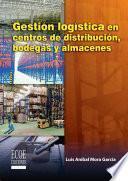 Gestión logística en centros de distribución, bodegas y almacenes - 1ra edición