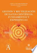 Gestión y reutilización de datos científicos: fundamentos y experiencias