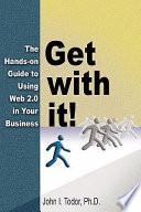 Get with It! the Hands-On Guide to Using Web 2.0 in Your Business