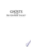 Ghosts of the Rio Grande Valley