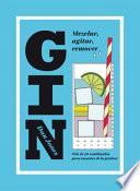 Gin: Mezclar, Agitar, Remover: Más de 40 Combinados Para Amantes de la Ginebra