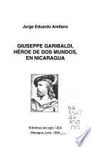 Giuseppe Garibaldi, héroe de dos mundos, en Nicaragua