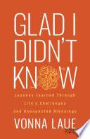 Glad I Didn’t Know