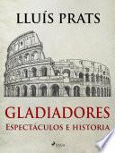 Gladiadores - Espectáculos e historia