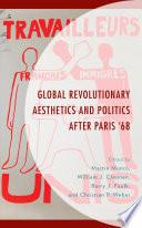 Global Revolutionary Aesthetics and Politics after Paris ‘68