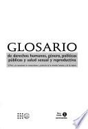 Glosario de derechos humanos, género, políticas públicas y salud sexual reproductiva