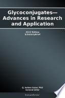 Glycoconjugates—Advances in Research and Application: 2013 Edition
